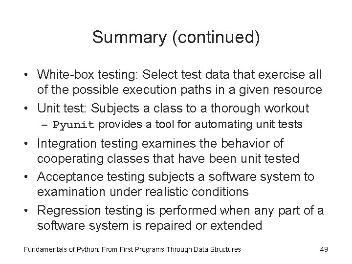 Summary (continued) • White-box testing: Select test data that exercise all of the possible