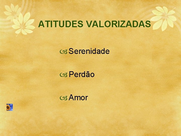 ATITUDES VALORIZADAS Serenidade Perdão Amor 