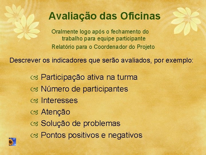 Avaliação das Oficinas Oralmente logo após o fechamento do trabalho para equipe participante Relatório