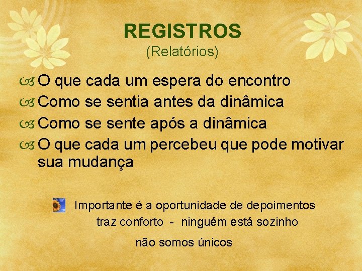 REGISTROS (Relatórios) O que cada um espera do encontro Como se sentia antes da