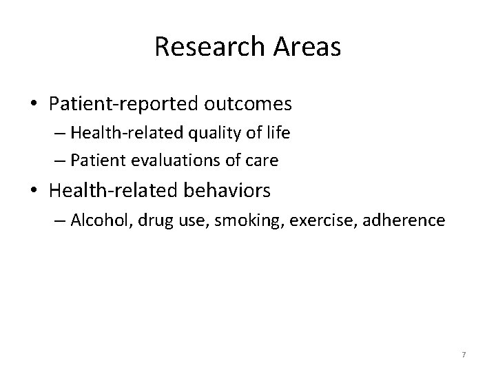Research Areas • Patient-reported outcomes – Health-related quality of life – Patient evaluations of