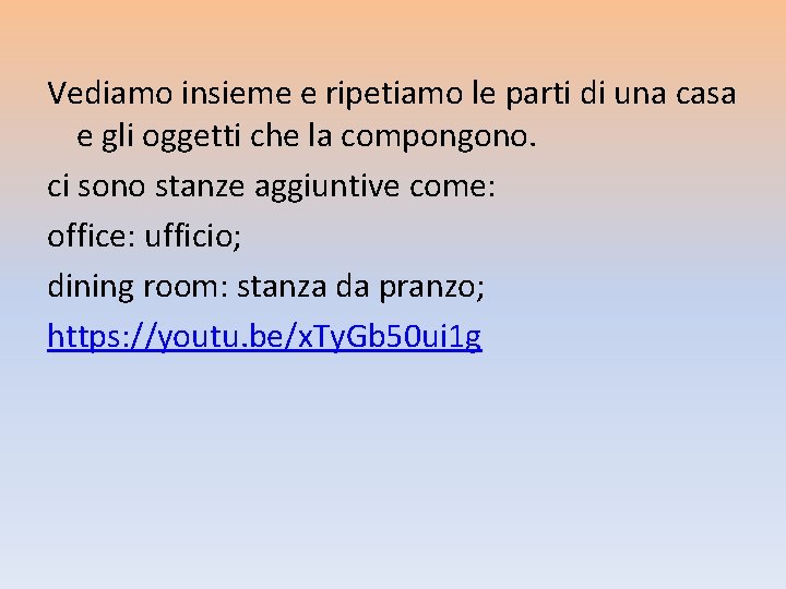 Vediamo insieme e ripetiamo le parti di una casa e gli oggetti che la