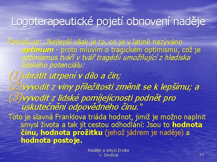 Logoterapeutické pojetí obnovení naděje Pokračuje: „Nejlepší však je to, co je v latině nazýváno