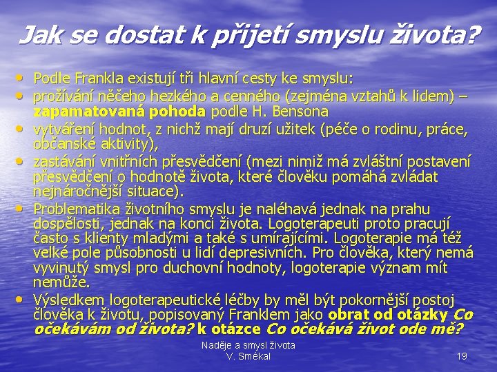 Jak se dostat k přijetí smyslu života? • Podle Frankla existují tři hlavní cesty