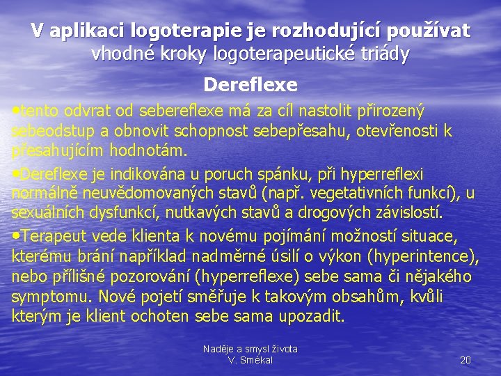 V aplikaci logoterapie je rozhodující používat vhodné kroky logoterapeutické triády Dereflexe • tento odvrat