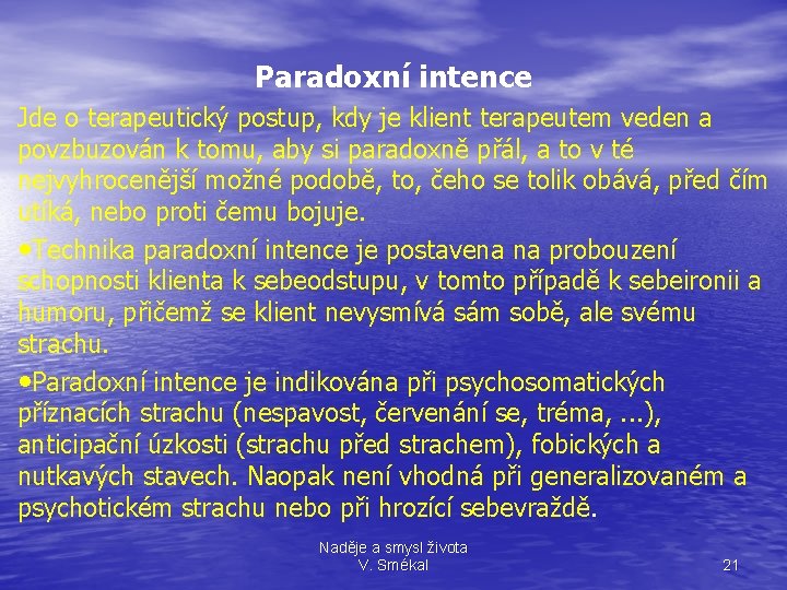 Paradoxní intence Jde o terapeutický postup, kdy je klient terapeutem veden a povzbuzován k