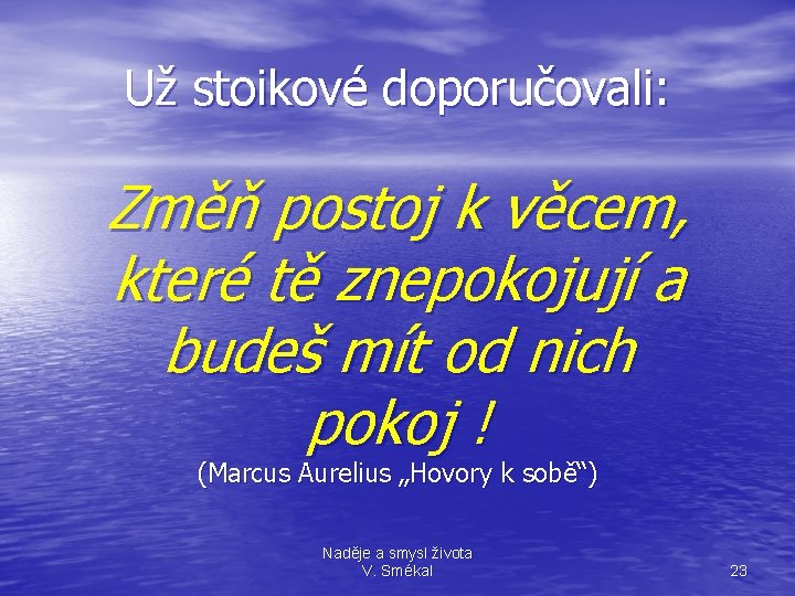 Už stoikové doporučovali: Změň postoj k věcem, které tě znepokojují a budeš mít od Už stoikové doporučovali: Změň postoj k věcem, které tě znepokojují a budeš mít od