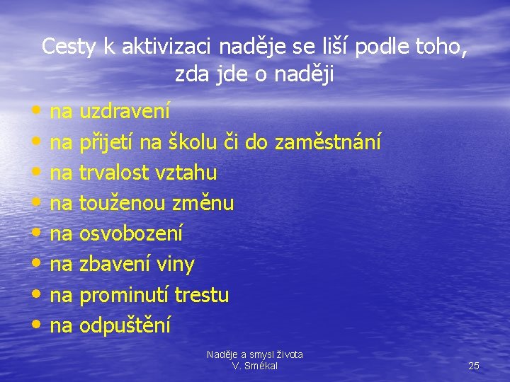 Cesty k aktivizaci naděje se liší podle toho, zda jde o naději • na