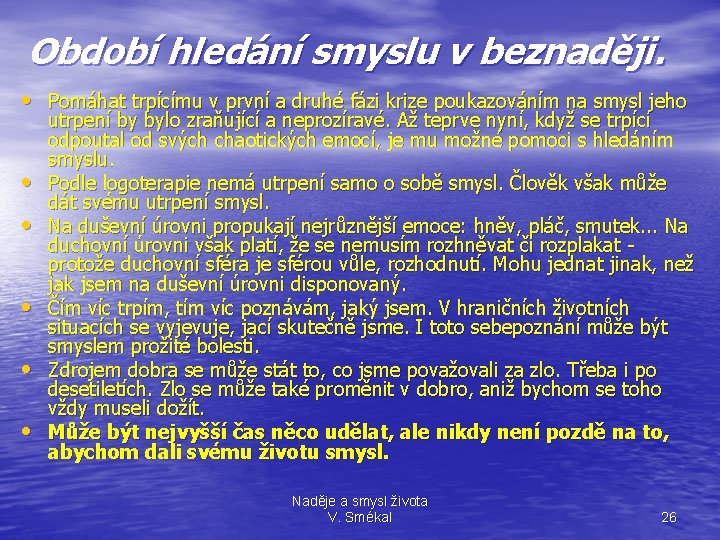 Období hledání smyslu v beznaději. • Pomáhat trpícímu v první a druhé fázi krize