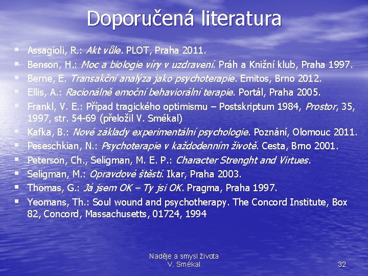 Doporučená literatura § § § Assagioli, R. : Akt vůle. PLOT, Praha 2011. Benson,