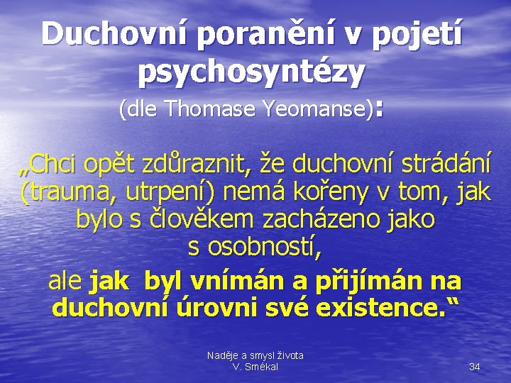 Duchovní poranění v pojetí psychosyntézy (dle Thomase Yeomanse): „Chci opět zdůraznit, že duchovní strádání