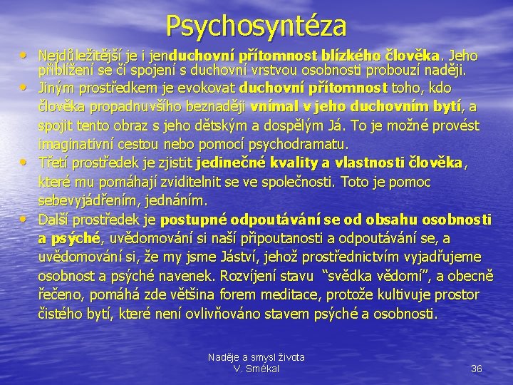 Psychosyntéza • Nejdůležitější je i jenduchovní přítomnost blízkého člověka. Jeho • • • přiblížení