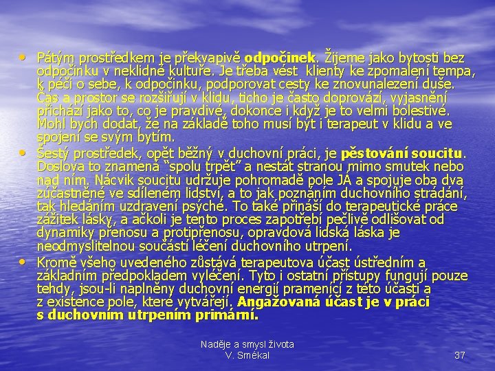  • Pátým prostředkem je překvapivě odpočinek. Žijeme jako bytosti bez • • odpočinku