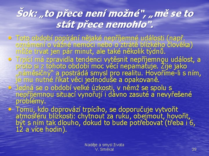 Šok: „to přece není možné“, „mě se to stát přece nemohlo“. • Toto období