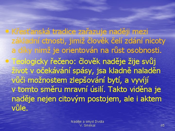  • Křesťanská tradice zařazuje naději mezi základní ctnosti, jimiž člověk čelí zdání nicoty