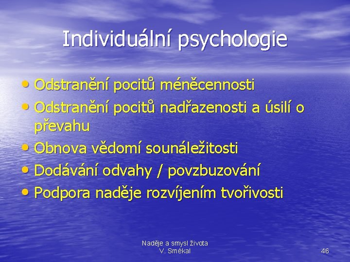 Individuální psychologie • Odstranění pocitů méněcennosti • Odstranění pocitů nadřazenosti a úsilí o převahu