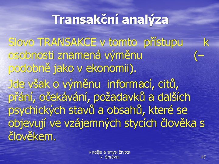 Transakční analýza Slovo TRANSAKCE v tomto přístupu k osobnosti znamená výměnu (– podobně jako