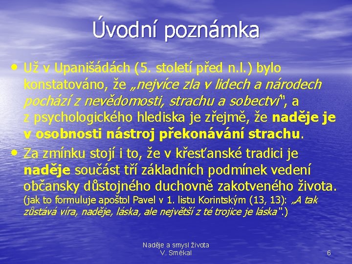 Úvodní poznámka • Už v Upanišádách (5. století před n. l. ) bylo •