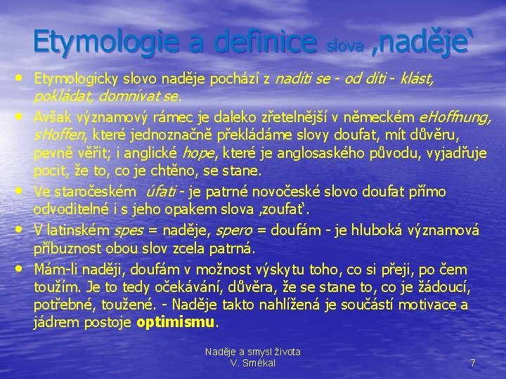 Etymologie a definice slova ‚naděje‘ • Etymologicky slovo naděje pochází z nadíti se -