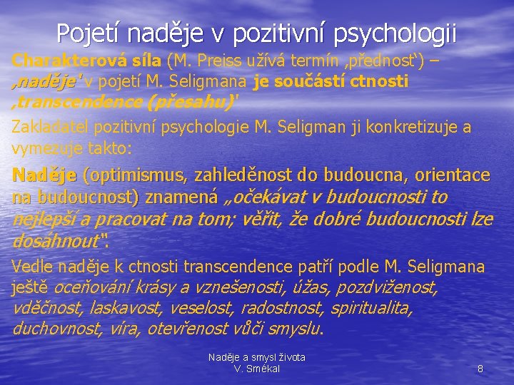 Pojetí naděje v pozitivní psychologii Charakterová síla (M. Preiss užívá termín ‚přednost‘) – ‚naděje‘