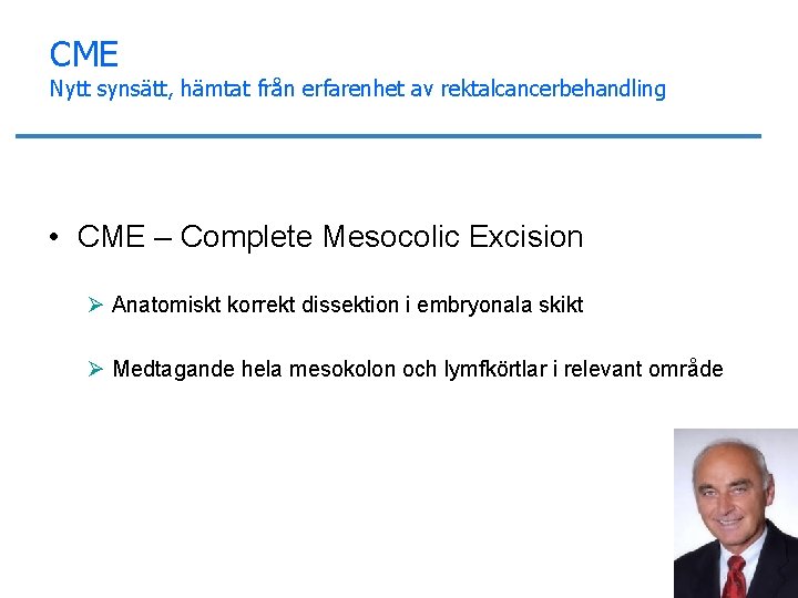 CME Nytt synsätt, hämtat från erfarenhet av rektalcancerbehandling • CME – Complete Mesocolic Excision