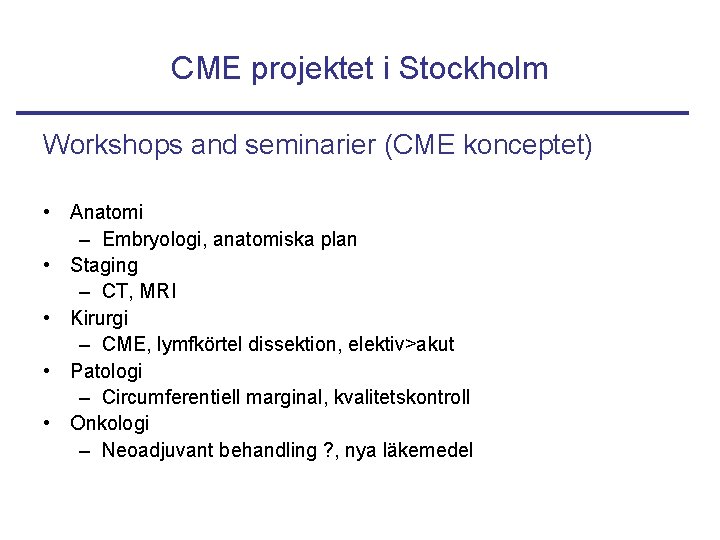 CME projektet i Stockholm Workshops and seminarier (CME konceptet) • Anatomi – Embryologi, anatomiska
