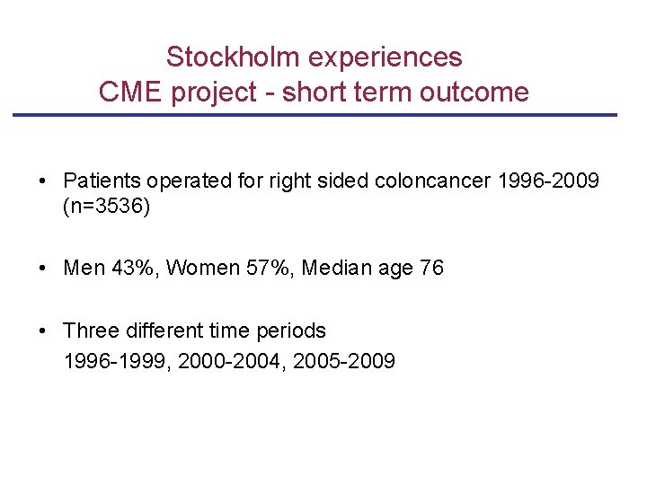 Stockholm experiences CME project - short term outcome • Patients operated for right sided