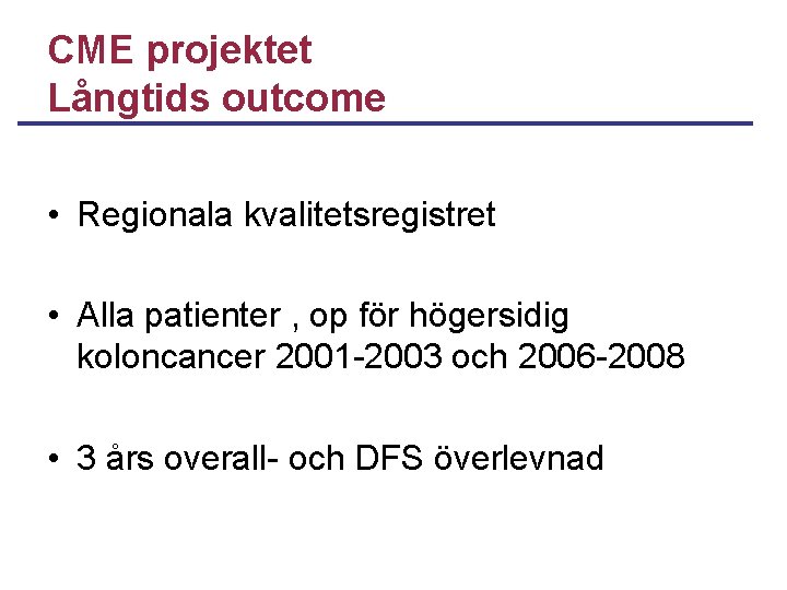 CME projektet Långtids outcome • Regionala kvalitetsregistret • Alla patienter , op för högersidig