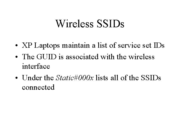 Wireless SSIDs • XP Laptops maintain a list of service set IDs • The