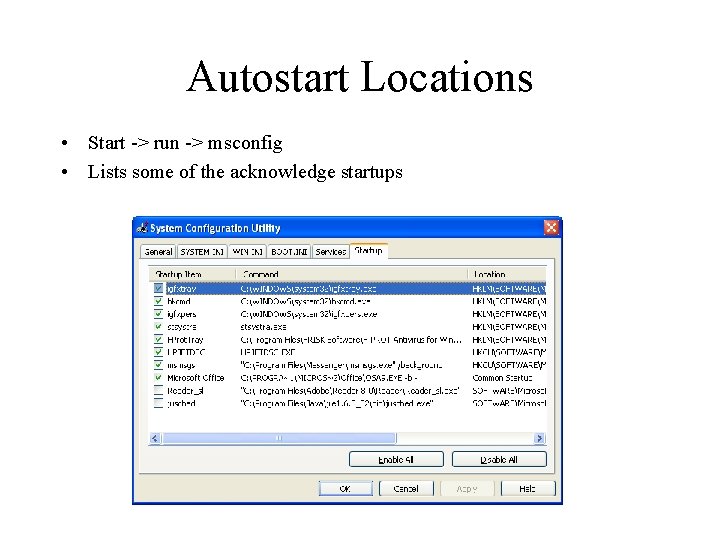 Autostart Locations • Start -> run -> msconfig • Lists some of the acknowledge