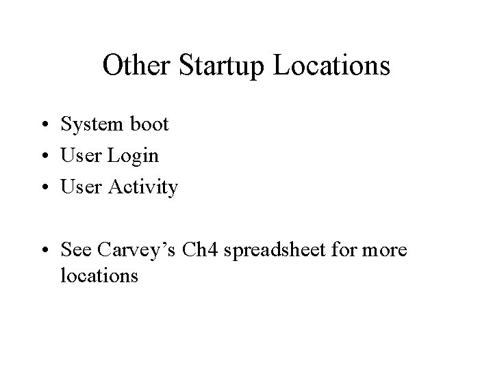 Other Startup Locations • System boot • User Login • User Activity • See