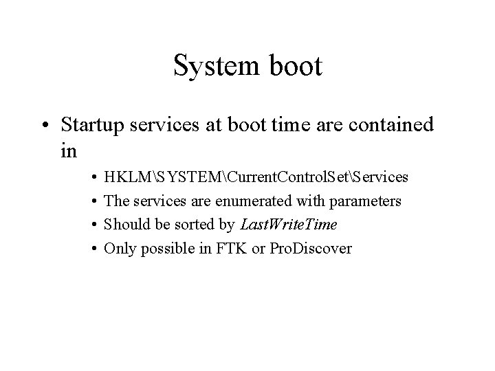 System boot • Startup services at boot time are contained in • • HKLMSYSTEMCurrent.