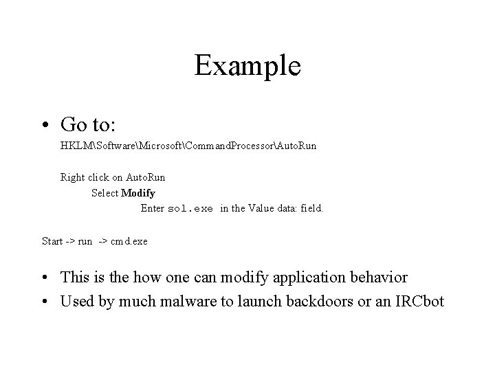 Example • Go to: HKLMSoftwareMicrosoftCommand. ProcessorAuto. Run Right click on Auto. Run Select Modify