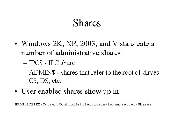 Shares • Windows 2 K, XP, 2003, and Vista create a number of administrative