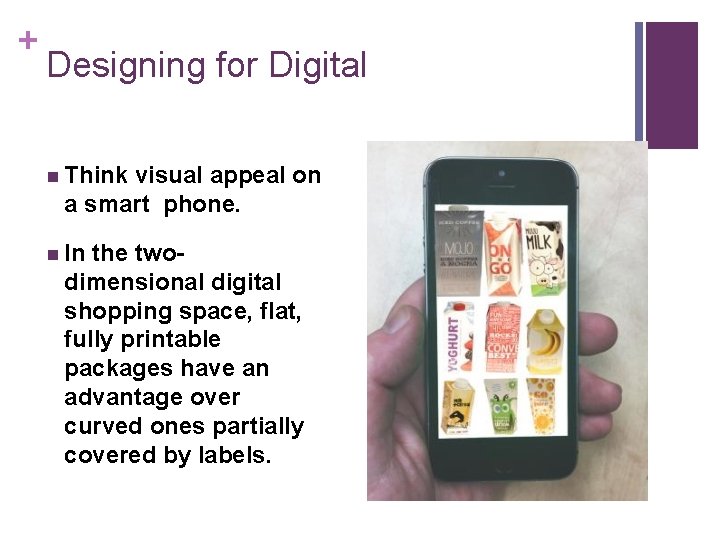 + Designing for Digital n Think visual appeal on a smart phone. n In