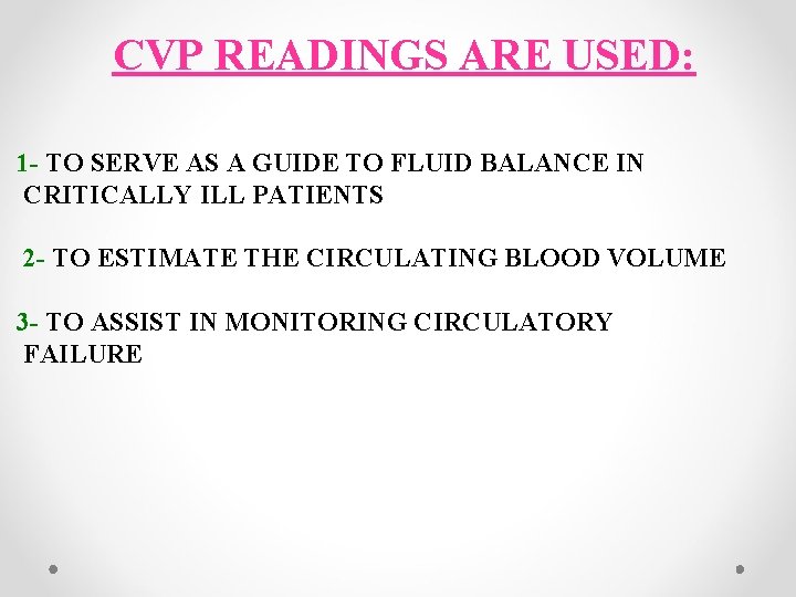 CVP READINGS ARE USED: 1 - TO SERVE AS A GUIDE TO FLUID BALANCE