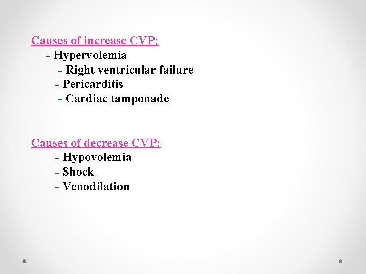 Causes of increase CVP; - Hypervolemia - Right ventricular failure - Pericarditis - Cardiac