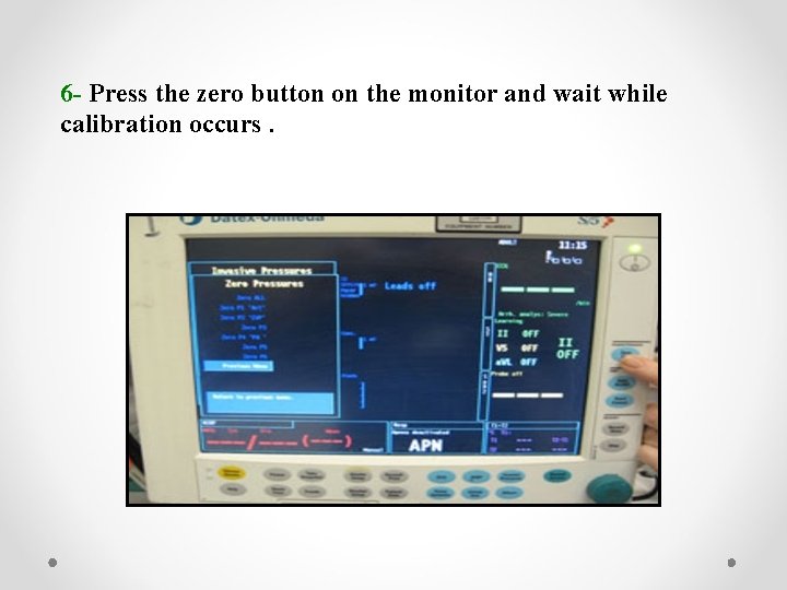 6 - Press the zero button on the monitor and wait while calibration occurs.