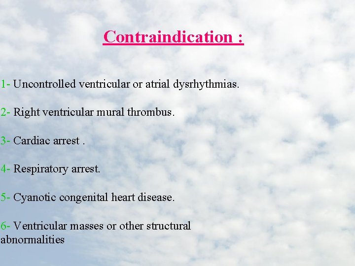 Contraindication : 1 - Uncontrolled ventricular or atrial dysrhythmias. 2 - Right ventricular mural