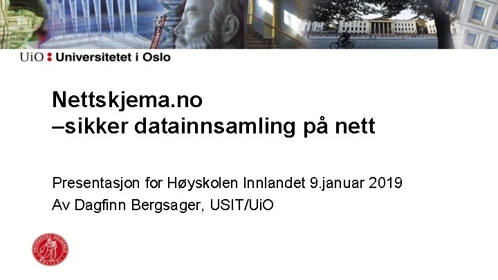 Nettskjema. no –sikker datainnsamling på nett Presentasjon for Høyskolen Innlandet 9. januar 2019 Av