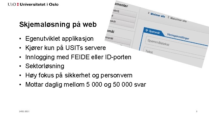 Skjemaløsning på web • • • Egenutviklet applikasjon Kjører kun på USITs servere Innlogging