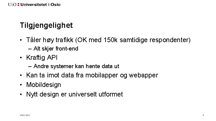 Tilgjengelighet • Tåler høy trafikk (OK med 150 k samtidige respondenter) – Alt skjer