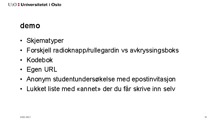 demo • • • Skjematyper Forskjell radioknapp/rullegardin vs avkryssingsboks Kodebok Egen URL Anonym studentundersøkelse
