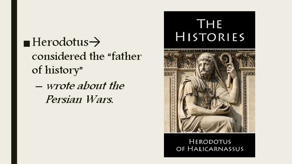 ■ Herodotus considered the “father of history” – wrote about the Persian Wars. 