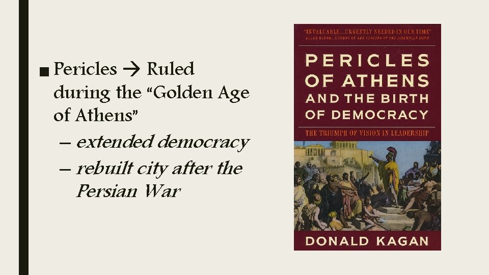■ Pericles Ruled during the “Golden Age of Athens” – extended democracy – rebuilt