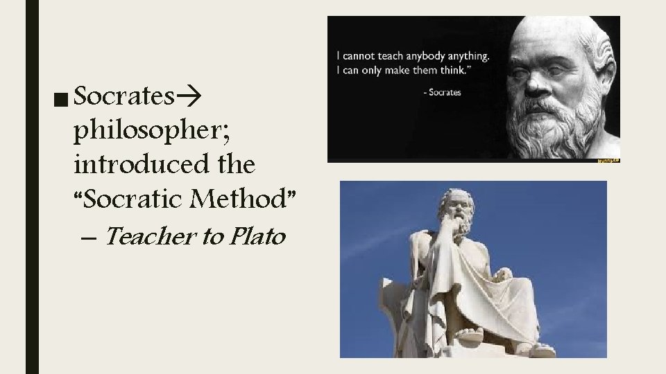 ■ Socrates philosopher; introduced the “Socratic Method” – Teacher to Plato 