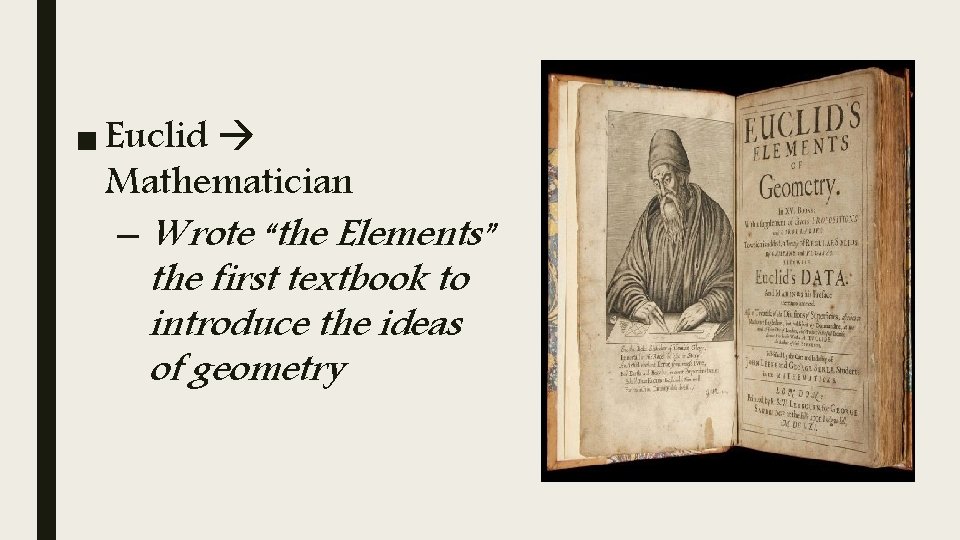 ■ Euclid Mathematician – Wrote “the Elements” the first textbook to introduce the ideas