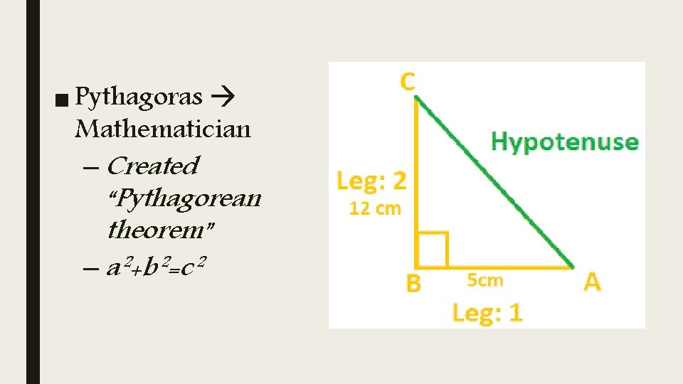 ■ Pythagoras Mathematician – Created “Pythagorean theorem” – a²+b²=c² 