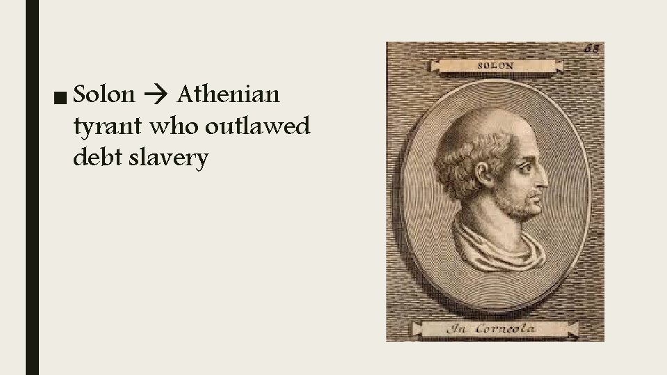 ■ Solon Athenian tyrant who outlawed debt slavery 