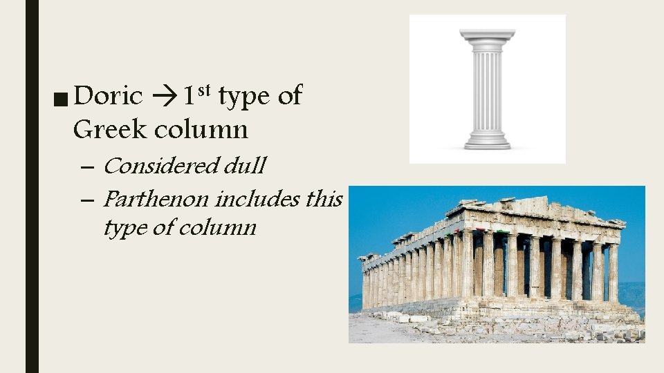 ■ Doric 1 st type of Greek column – Considered dull – Parthenon includes